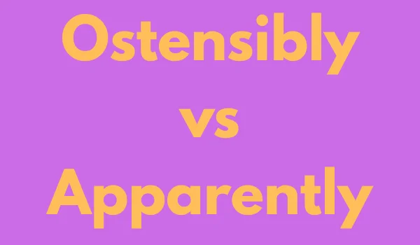 Ostensibly vs Apparently